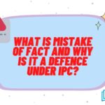 What is Mistake of Fact and why is it a defence under IPC? [Updated 2022]