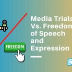 Media Trials Vs. Freedom of Speech and Expression
