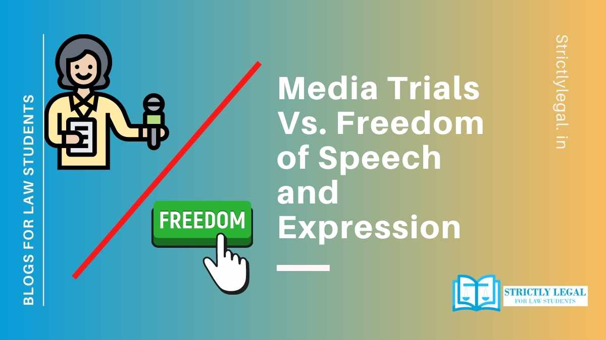 Media Trials Vs. Freedom of Speech and Expression StrictlyLegal