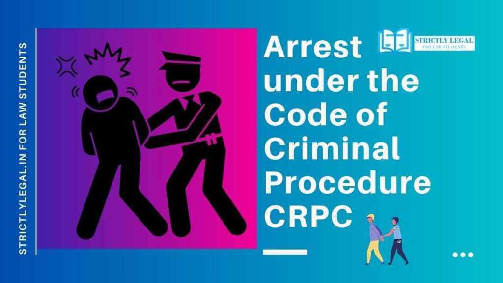 Arrest under the Code of Criminal Procedure CRPC