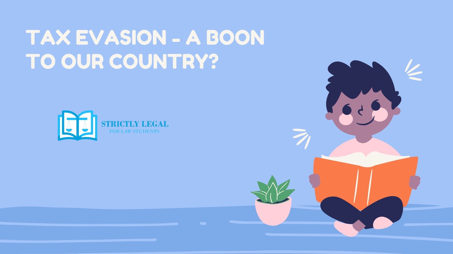 TAX EVASION A BOON TO OUR COUNTRY? StrictlyLegal