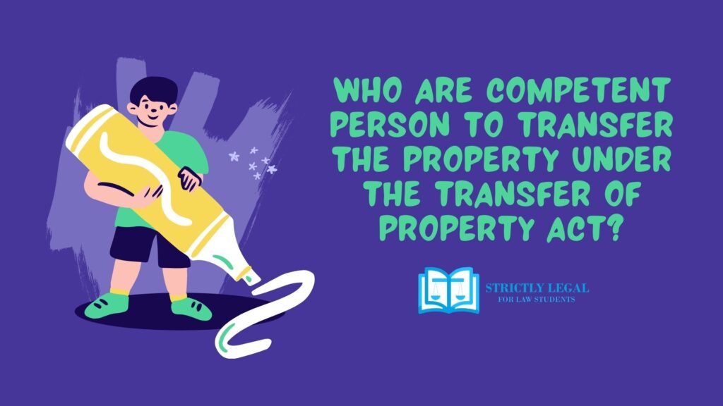Who are competent Person to transfer the property under the transfer of property act