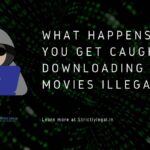 What happens if you get caught downloading movies illegally?