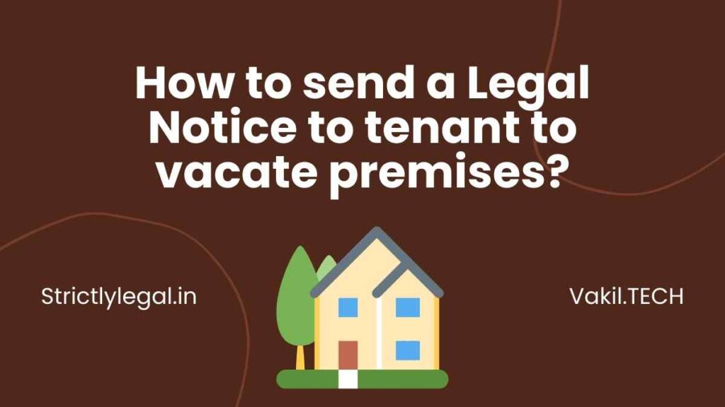 How to send a Legal Notice to tenant to vacate premises