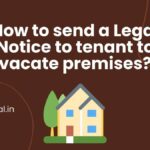 How to send a Legal Notice to tenant to vacate premises?