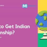 Know The Ways of acquiring Indian Citizenship!