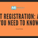 GST REGISTRATION: ALL YOU NEED TO KNOW!