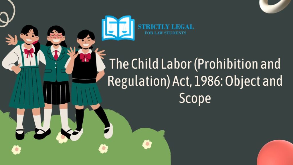 The Child Labor (Prohibition and Regulation) Act, 1986 Object and Scope