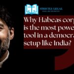 Why Habeas corpus is the most powerful tool in a democratic setup like India?