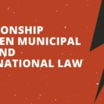 Relationship Between Municipal Law and International Law