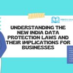 Understanding The New India Personal Data Protection Laws And Implications