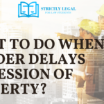 What to do when a Builder Delays Possession of Property?