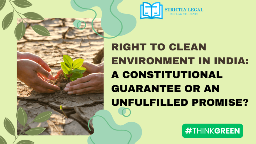 Right to Clean Environment in India: A Constitutional Guarantee or an Unfulfilled Promise?