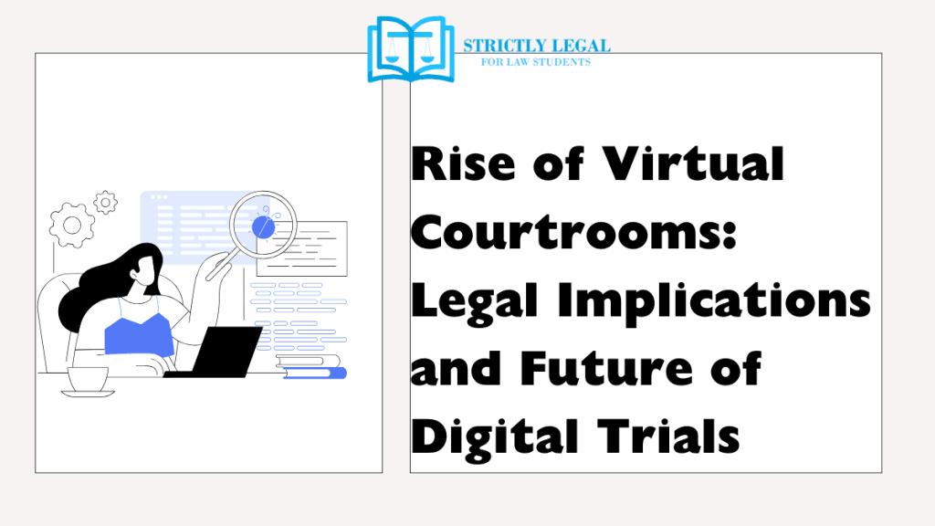 Rise of Virtual Courtrooms: Legal Implications and Future of Digital Trials