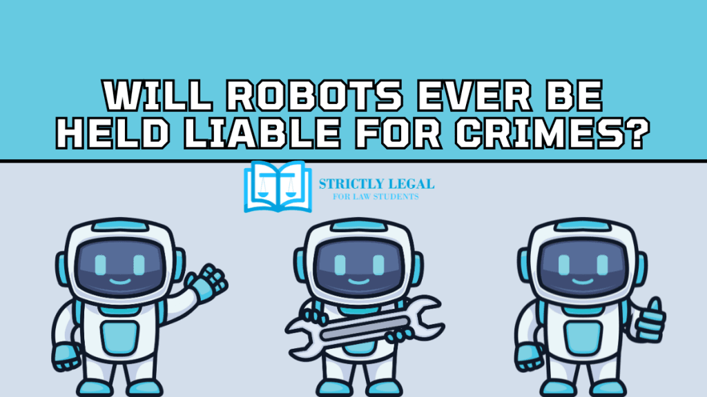 Will Robots Ever Be Held Liable for Crimes?