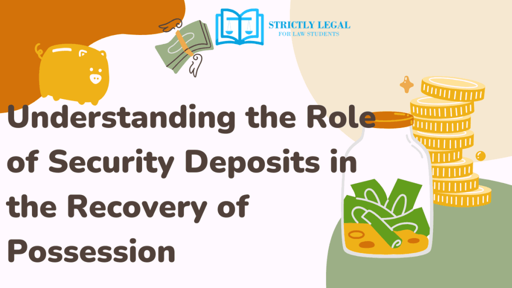 Understanding the Role of Security Deposits in the Recovery of Possesion